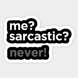 ME? SARCASTIC? NEVER! Sticker